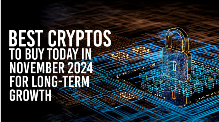 Best Cryptos to Buy for the Long Term in November 2024: Smart Picks for the Future